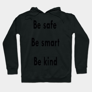 Be safe, be smart, be kind. Hoodie
